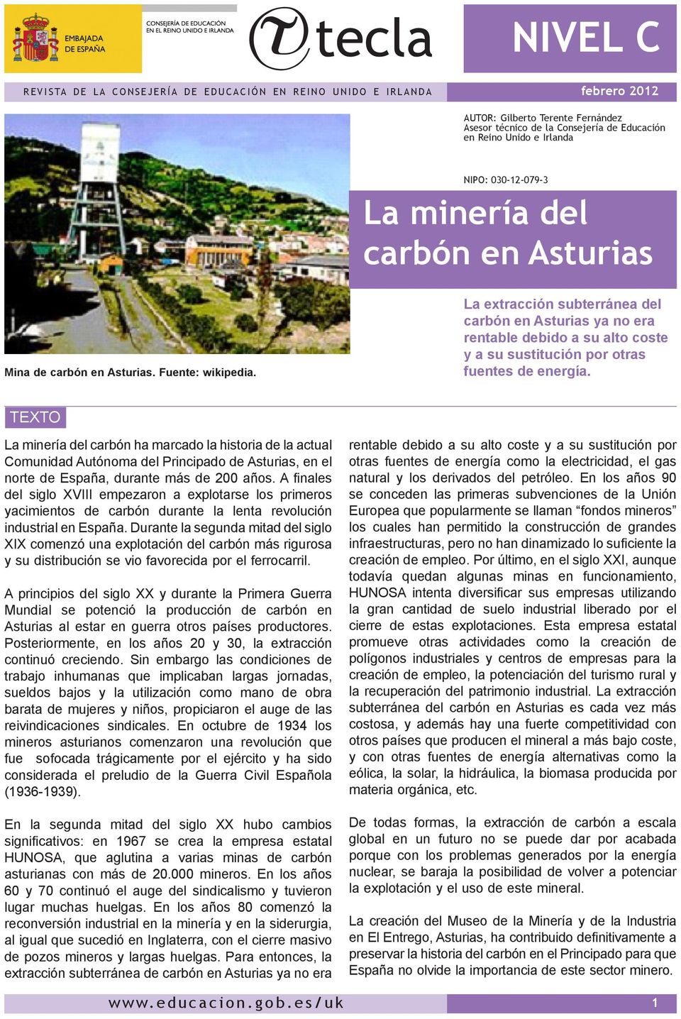 La extracción subterránea del carbón en Asturias ya no era rentable debido a su alto coste y a su sustitución por otras fuentes de energía.