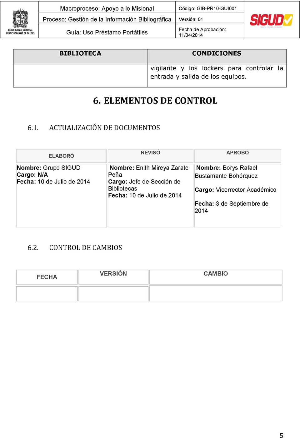 ACTUALIZACIÓN DE DOCUMENTOS ELABORÓ Nombre: Grupo SIGUD Cargo: N/A Fecha: 10 de Julio de 2014 REVISÓ Nombre: Enith