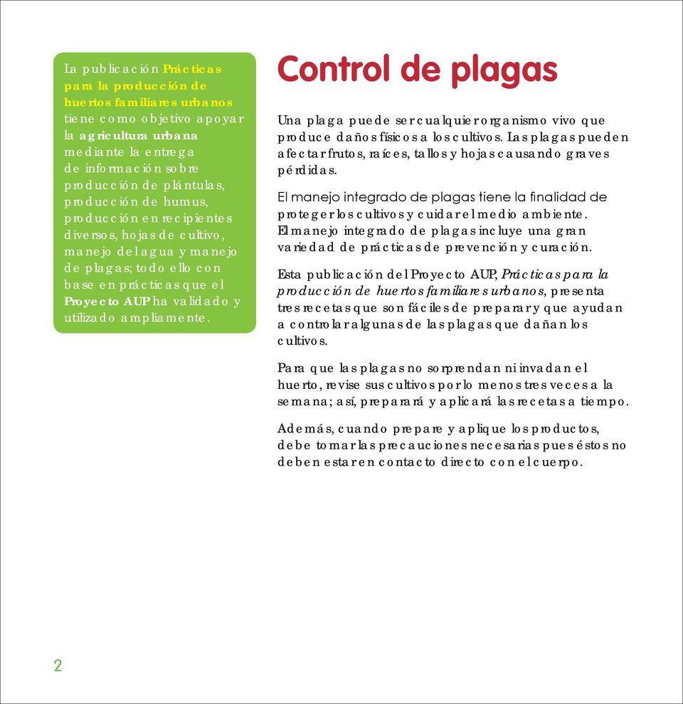 Control de plagas Una plaga puede ser cualquier organismo vivo que produce daños físicos a los cultivos. Las plagas pueden afectar frutos, raíces, tallos y hojas causando graves pérdidas.