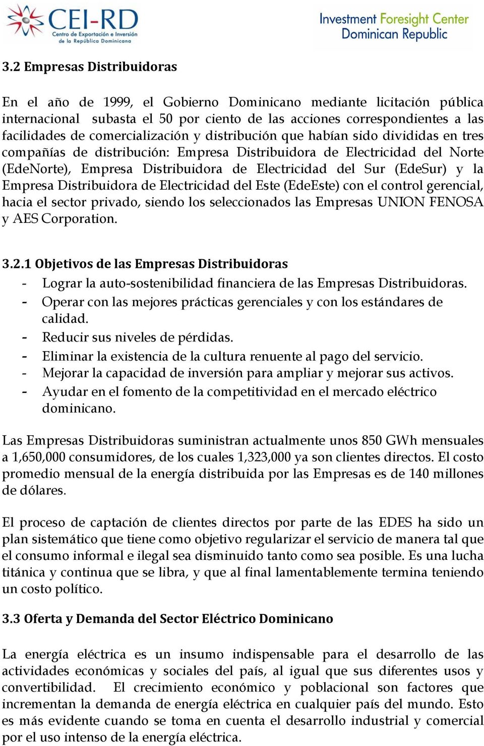 (EdeSur) y la Empresa Distribuidora de Electricidad del Este (EdeEste) con el control gerencial, hacia el sector privado, siendo los seleccionados las Empresas UNION FENOSA y AES Corporation. 3.2.