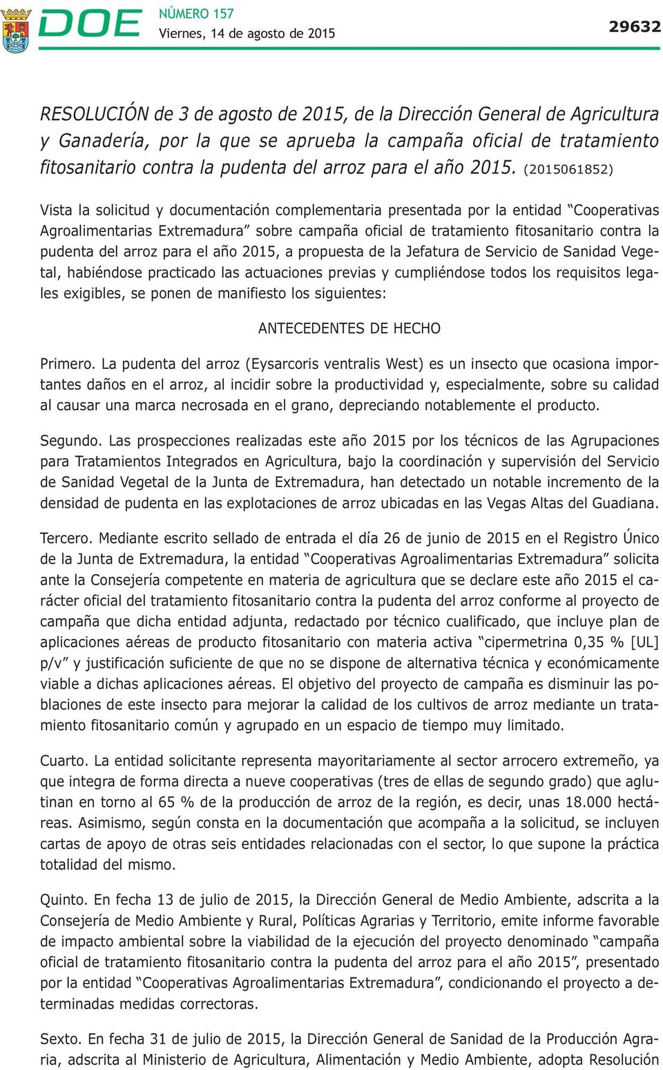 (2015061852) Vista la solicitud y documentación complementaria presentada por la entidad Cooperativas Agroalimentarias Extremadura sobre campaña oficial de tratamiento fitosanitario contra la pudenta