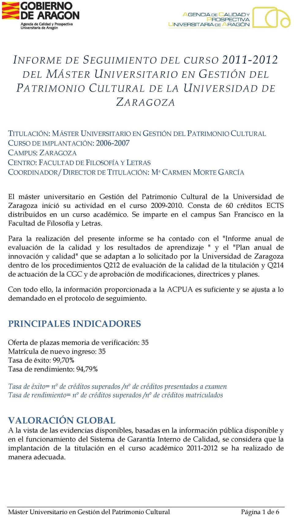 Patrimonio Cultural de la Universidad de Zaragoza inició su actividad en el curso 2009-2010. Consta de 60 créditos ECTS distribuidos en un curso académico.