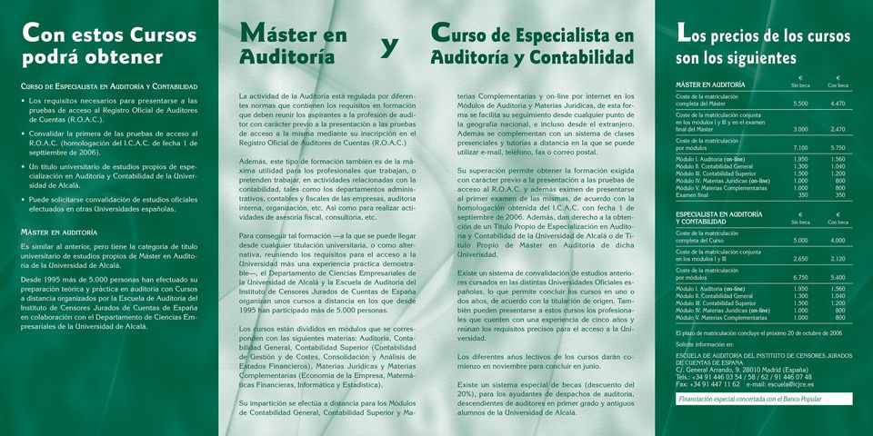 C.A.C. de fecha 1 de septtiembre de 2006). Un título universitario de estudios propios de especialización en Auditoría y Contabilidad de la Universidad de Alcalá.