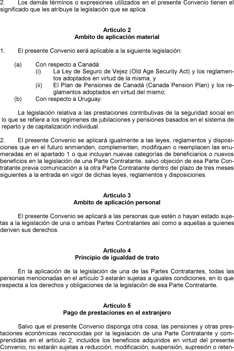 y (ii) El Plan de Pensiones de Canadá (Canada Pension Plan) y los reglamentos adoptados en virtud del mismo; Con respecto a Uruguay: La legislación relativa a las prestaciones contributivas de la