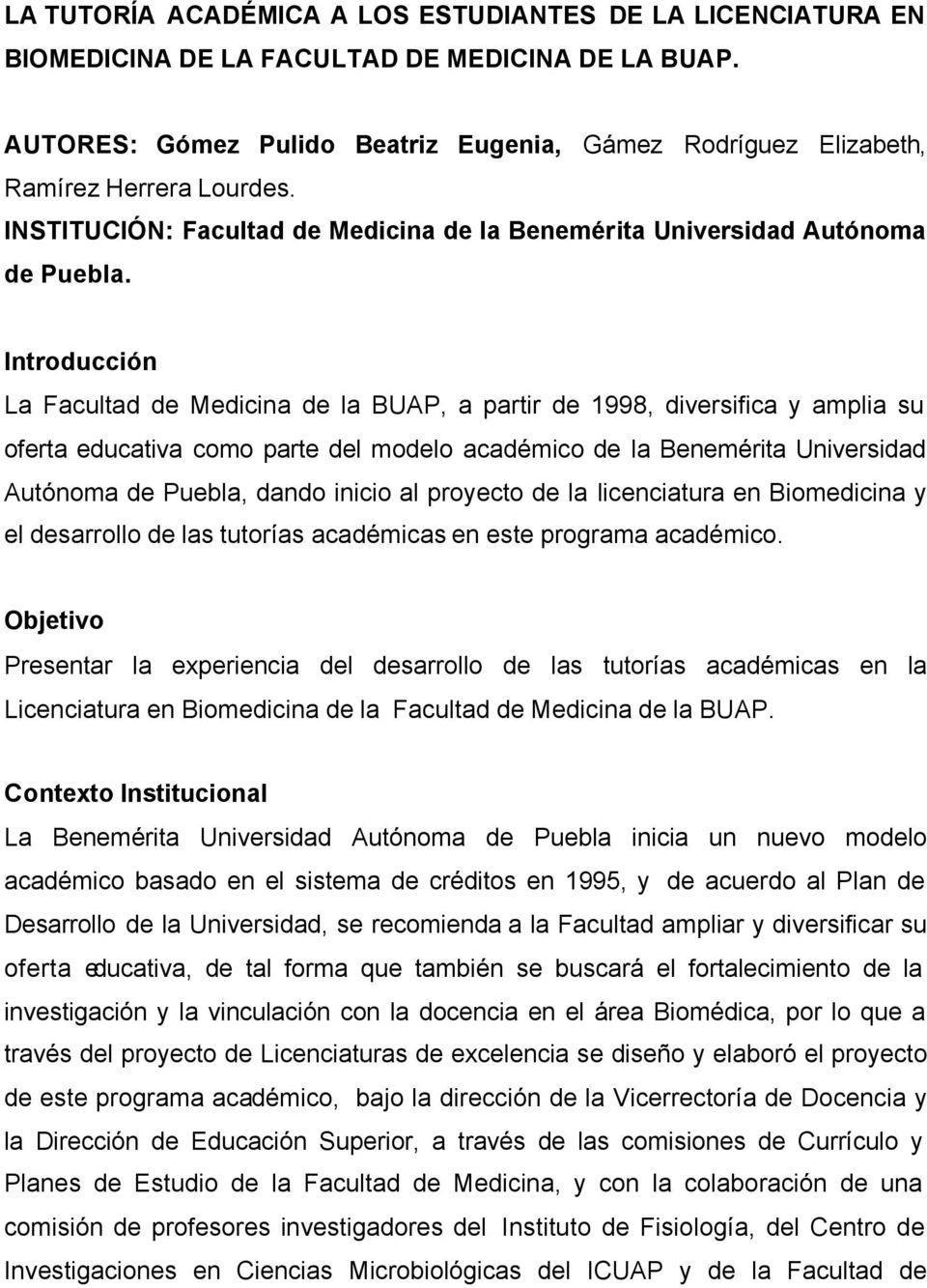 Introducción La Facultad de Medicina de la BUAP, a partir de 1998, diversifica y amplia su oferta educativa como parte del modelo académico de la Benemérita Universidad Autónoma de Puebla, dando