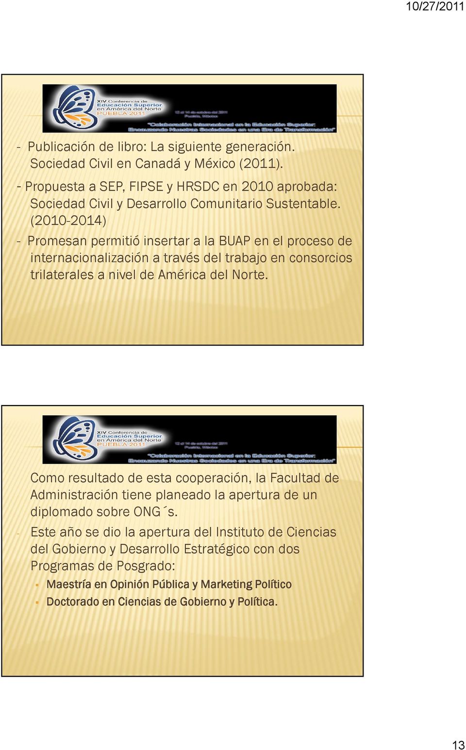 (2010-2014) - Promesan permitió insertar a la BUAP en el proceso de internacionalización ación a través del trabajo en consorcios trilaterales a nivel de América del Norte.