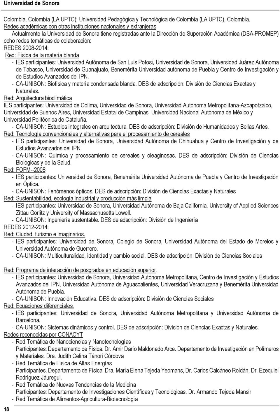 colaboración: REDES 2008-2014: Red: Física de la materia blanda - IES participantes: Universidad Autónoma de San Luis Potosí, Universidad de Sonora, Universidad Juárez Autónoma de Tabasco,