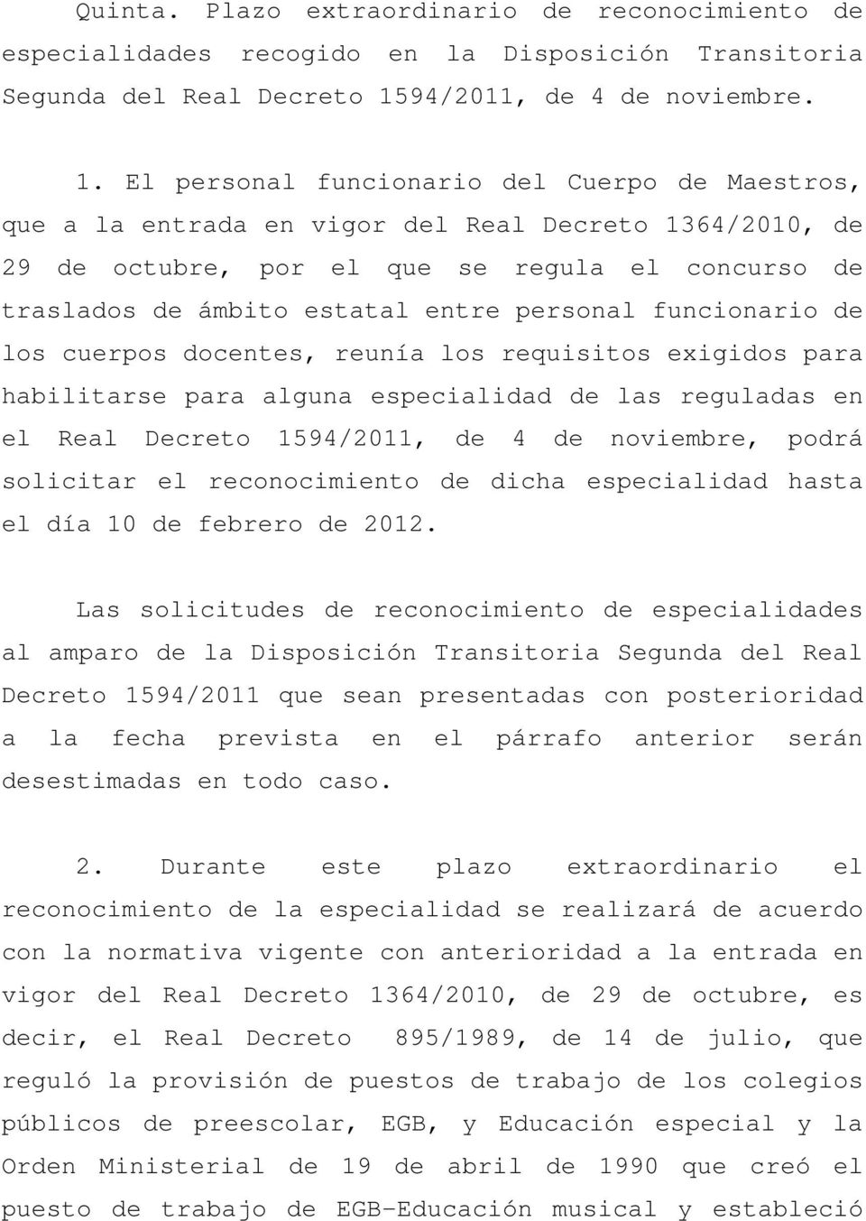 El personal funcionario del Cuerpo de Maestros, que a la entrada en vigor del Real Decreto 1364/2010, de 29 de octubre, por el que se regula el concurso de traslados de ámbito estatal entre personal