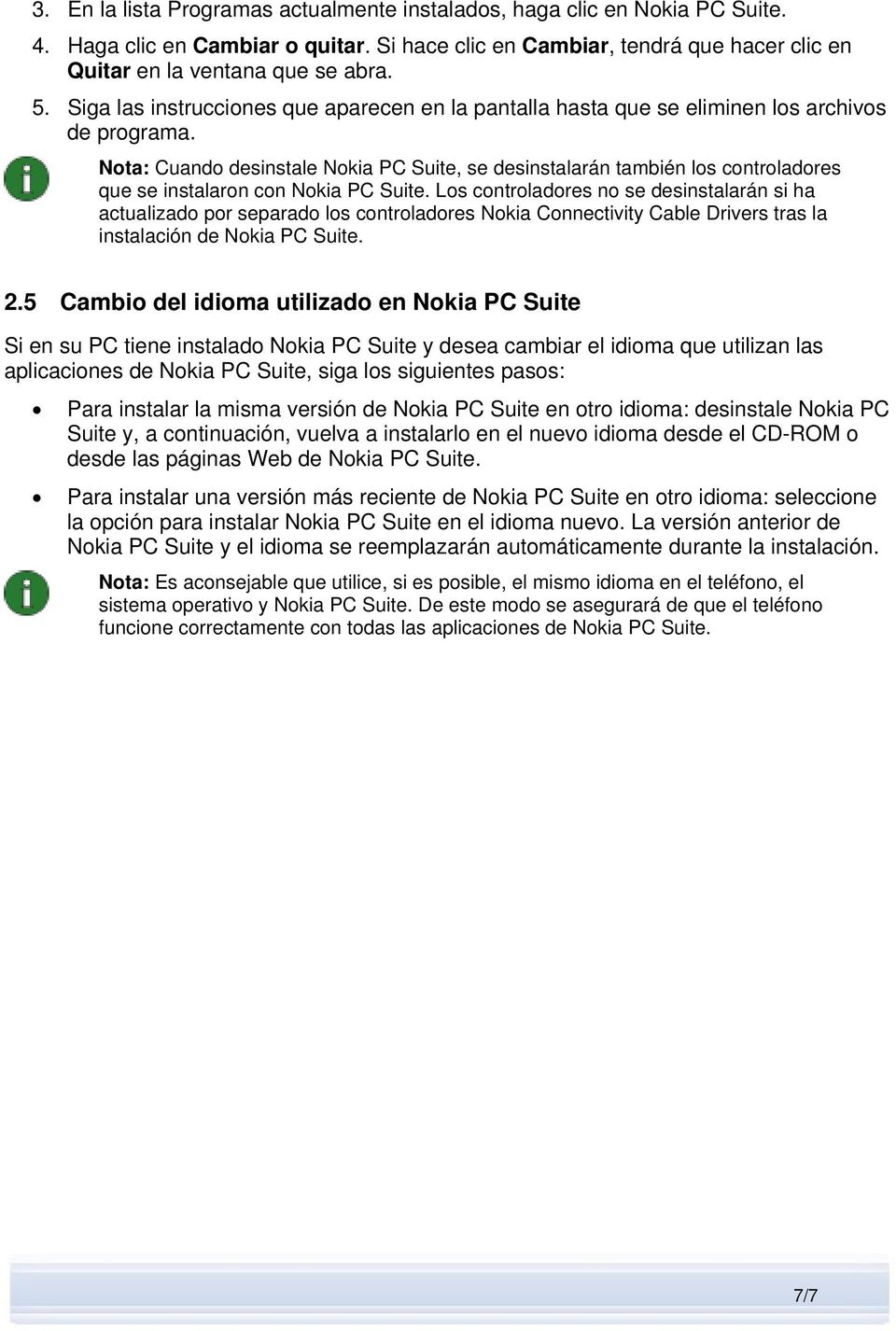 Nota: Cuando desinstale Nokia PC Suite, se desinstalarán también los controladores que se instalaron con Nokia PC Suite.