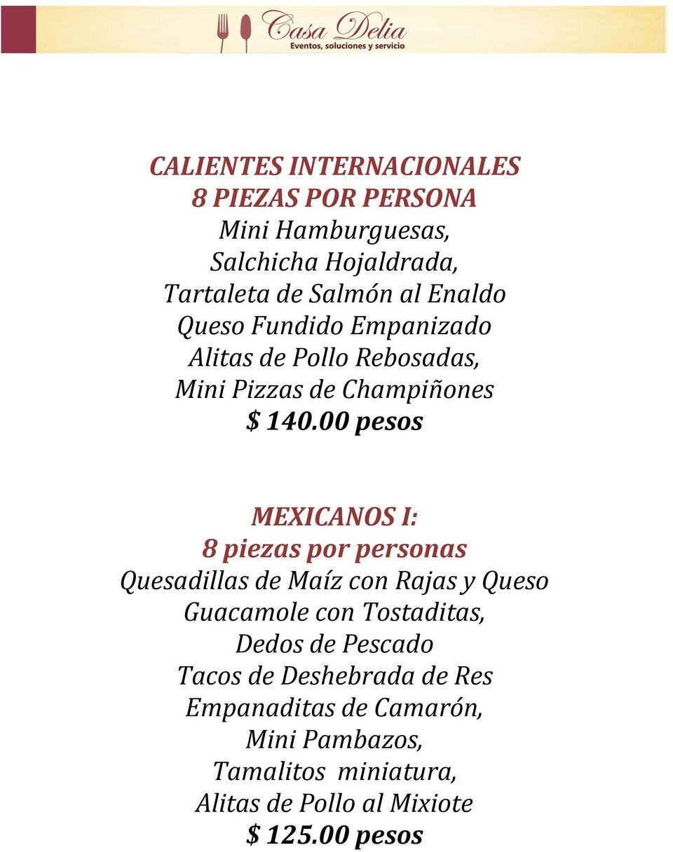 00 pesos MEXICANOS I: 8 piezas por personas Quesadillas de Maíz con Rajas y Queso Guacamole con Tostaditas, Dedos