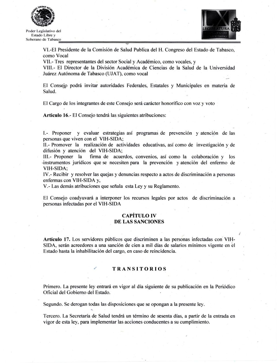 Autónoma de Tabasco (UJAT), como vocal El Consejp podrá invitar autoridades Federales, Estatales y Municipales en materia de Salud.