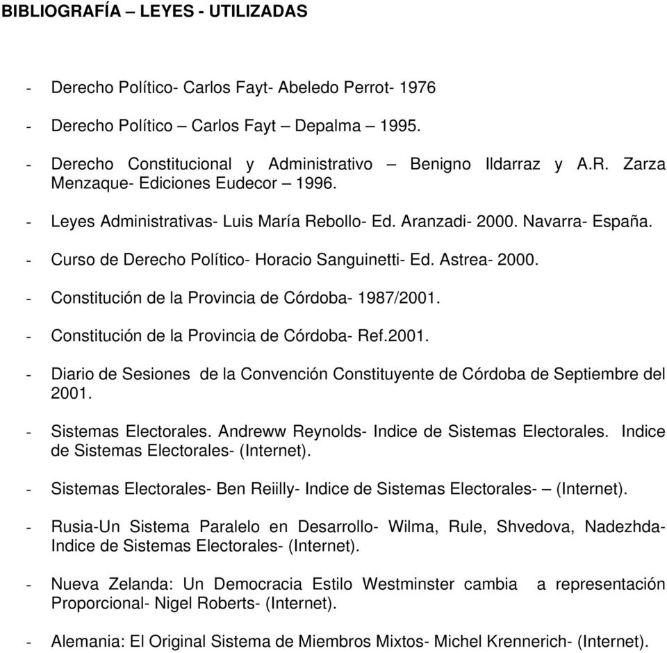 - Constitución de la Provincia de Córdoba- 1987/2001. - Constitución de la Provincia de Córdoba- Ref.2001. - Diario de Sesiones de la Convención Constituyente de Córdoba de Septiembre del 2001.