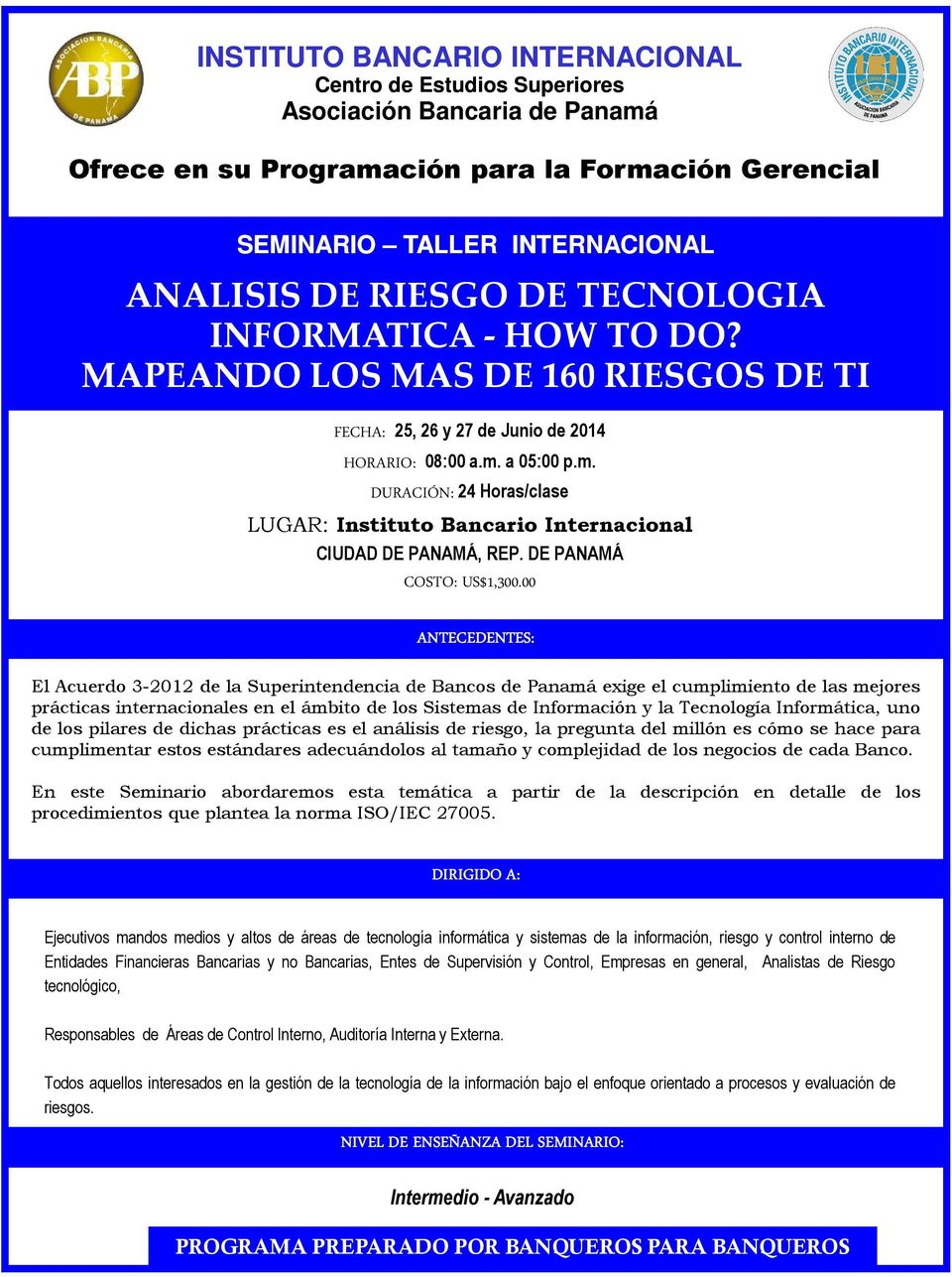 a 05:00 p.m. DURACIÓN: 24 Horas/clase LUGAR: Instituto Bancario Internacional CIUDAD DE PANAMÁ, REP. DE PANAMÁ COSTO: US$1,300.