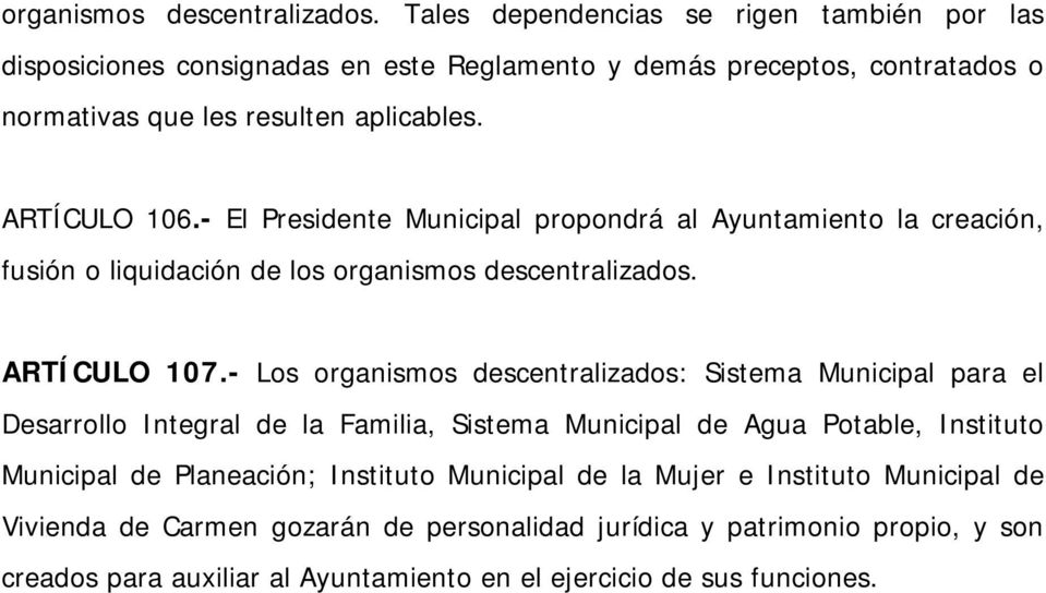 - El Presidente Municipal propondrá al Ayuntamiento la creación, fusión o liquidación de los  ARTÍCULO 107.