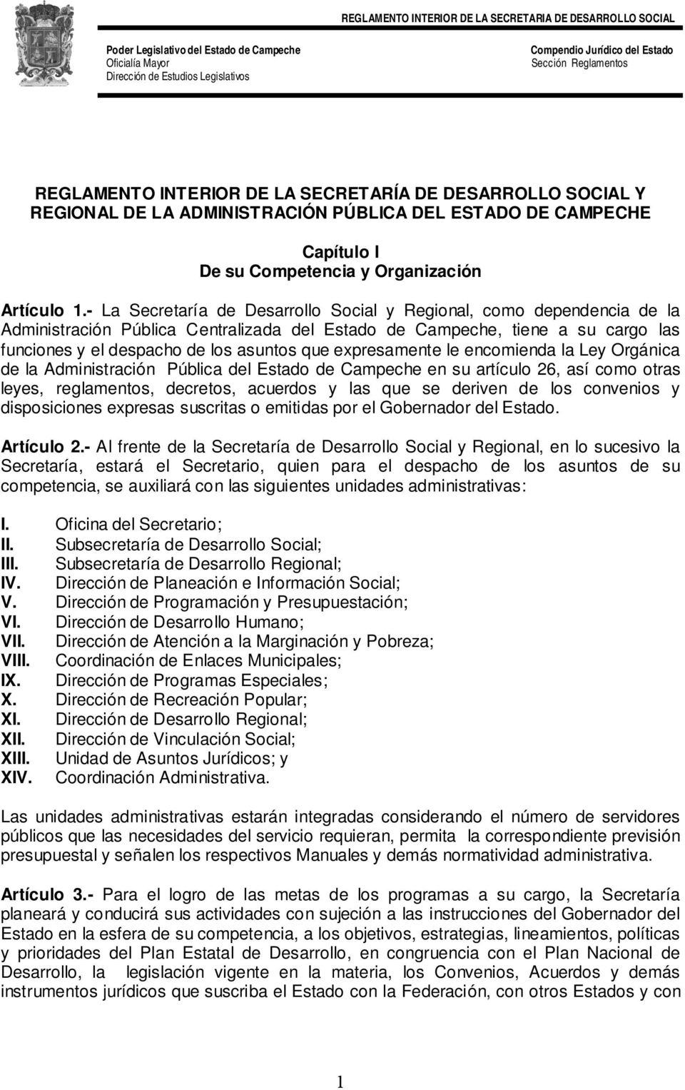 expresamente le encomienda la Ley Orgánica de la Administración Pública del Estado de Campeche en su artículo 26, así como otras leyes, reglamentos, decretos, acuerdos y las que se deriven de los