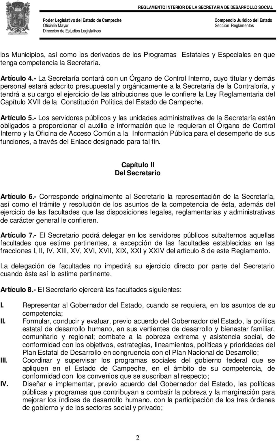 ejercicio de las atribuciones que le confiere la Ley Reglamentaria del Capítulo XVII de la Constitución Política del Estado de Campeche. Artículo 5.