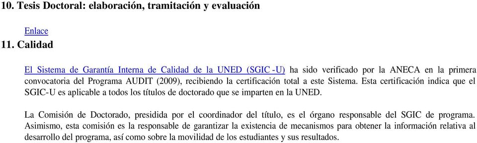 certificación total a este Sistema. Esta certificación indica que el SGIC-U es aplicable a todos los títulos de doctorado que se imparten en la UNED.