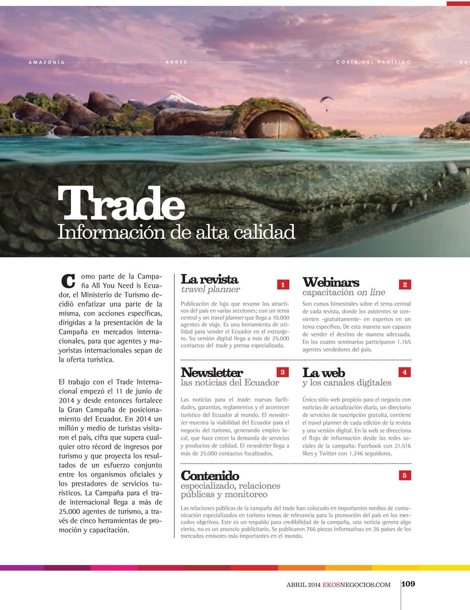 El trabajo con el Trade Internacional empezó el 11 de junio de 2014 y desde entonces fortalece la Gran Campaña de posicionamiento del Ecuador.