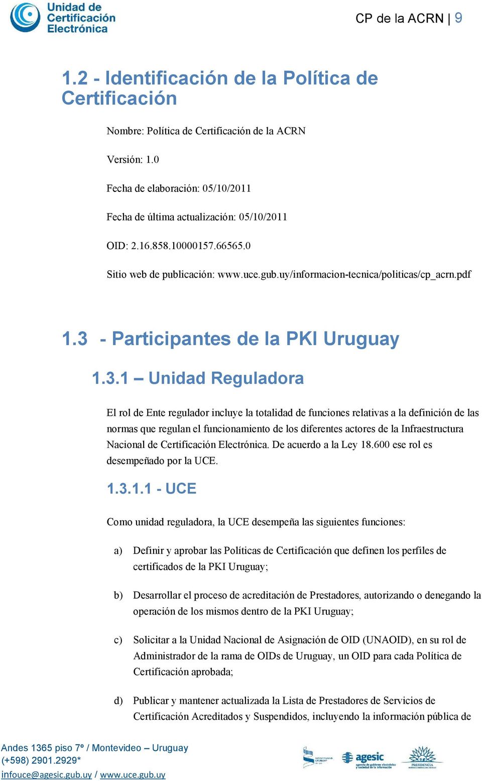 3 - Participantes de la PKI Uruguay 1.3.1 Unidad Reguladora El rol de Ente regulador incluye la totalidad de funciones relativas a la definición de las normas que regulan el funcionamiento de los
