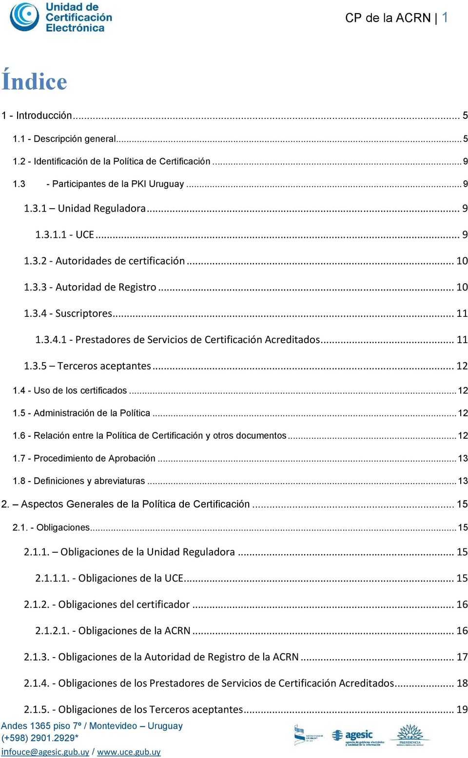 .. 12 1.4 - Uso de los certificados... 12 1.5 - Administración de la Política... 12 1.6 - Relación entre la Política de Certificación y otros documentos... 12 1.7 - Procedimiento de Aprobación... 13 1.