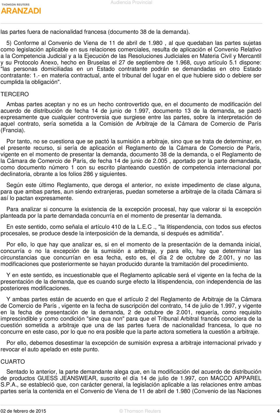 Resoluciones Judiciales en Materia Civil y Mercantil y su Protocolo Anexo, hecho en Bruselas el 27 de septiembre de 1.968, cuyo artículo 5.