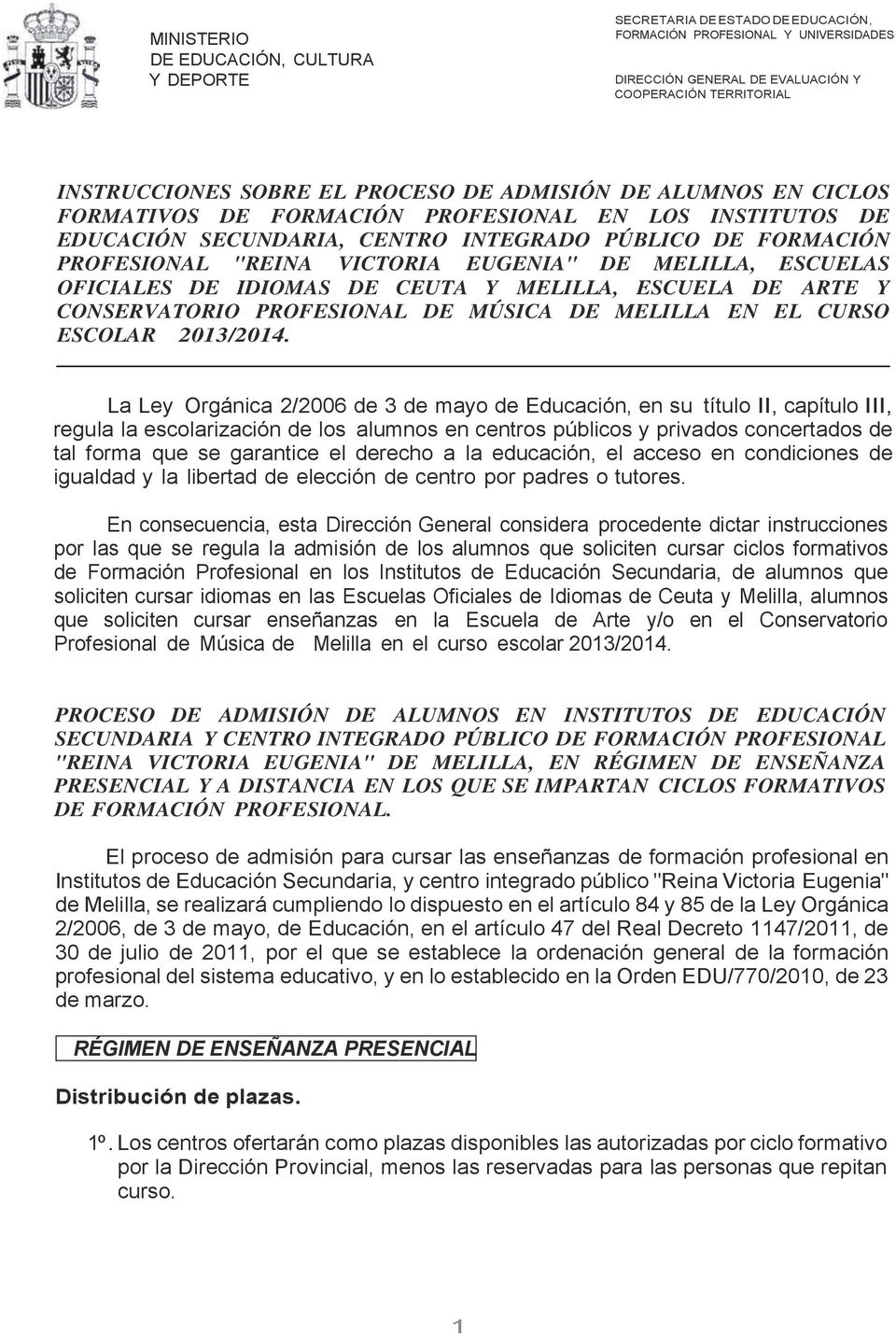 La Ley Orgánica 2/2006 de 3 de mayo de Educación, en su título II, capítulo III, regula la escolarización de los alumnos en centros públicos y privados concertados de tal forma que se garantice el