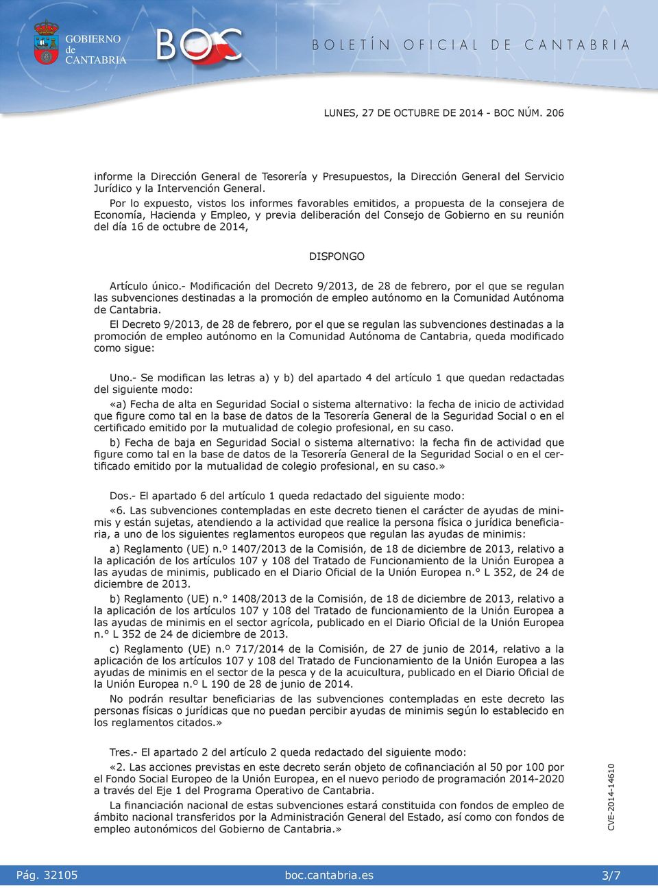 únco.- Modfcacón l Decreto 9/2013, 28 febrero, por el que se regulan las subvencones stnadas a la promocón empleo autónomo en la Comundad Autónoma Cantabra.