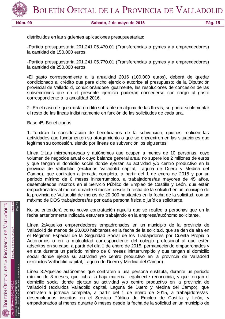 000 euros), deberá de quedar condicionado al crédito que para dicho ejercicio autorice el presupuesto de la Diputación provincial de Valladolid, condicionándose igualmente, las resoluciones de