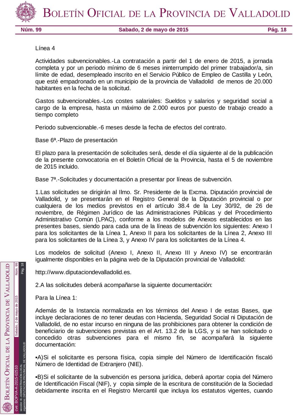 Público de Empleo de Castilla y León, que esté empadronado en un municipio de la provincia de Valladolid de menos de 20.000 habitantes en la fecha de la solicitud. Gastos subvencionables.