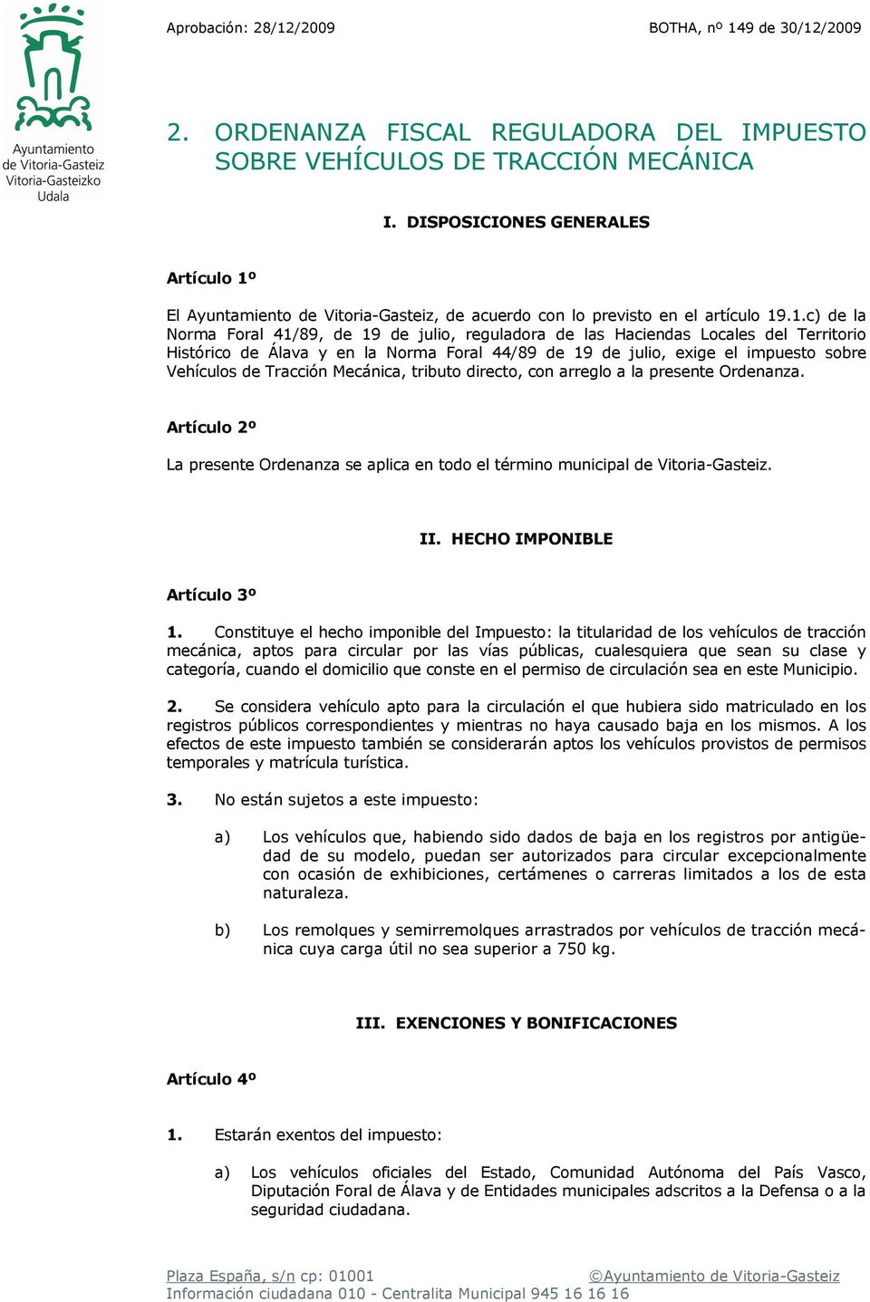 El Ayuntamiento de Vitoria-Gasteiz, de acuerdo con lo previsto en el artículo 19