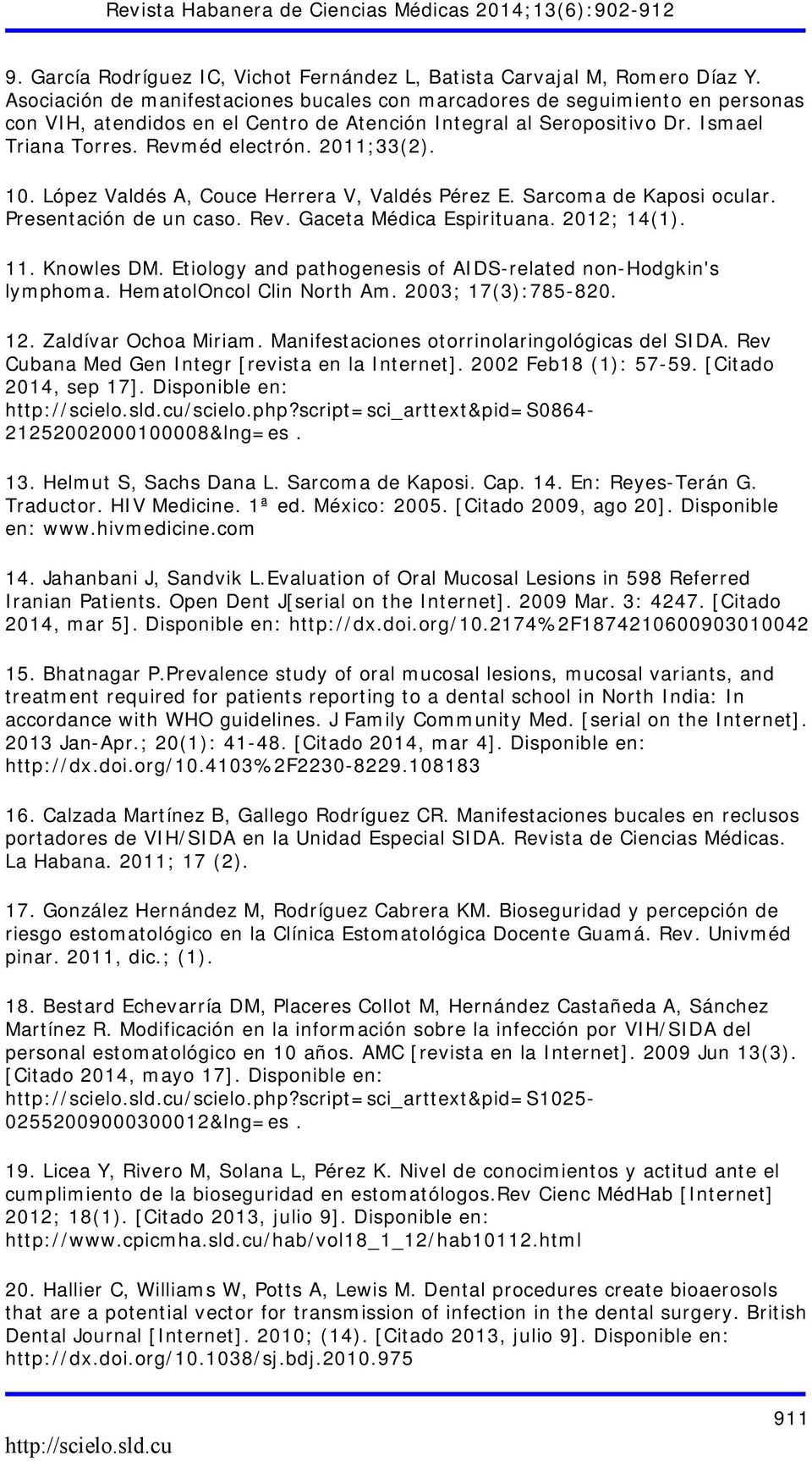 2011;33(2). 10. López Valdés A, Couce Herrera V, Valdés Pérez E. Sarcoma de Kaposi ocular. Presentación de un caso. Rev. Gaceta Médica Espirituana. 2012; 14(1). 11. Knowles DM.