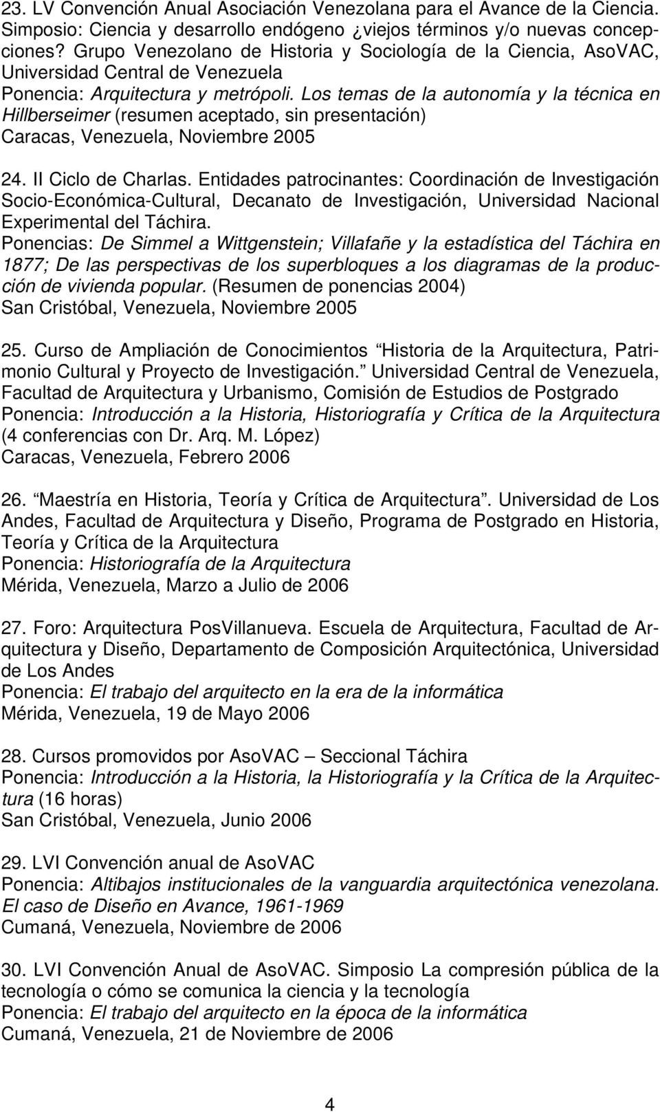 Los temas de la autonomía y la técnica en Hillberseimer (resumen aceptado, sin presentación) Caracas, Venezuela, Noviembre 2005 24. II Ciclo de Charlas.