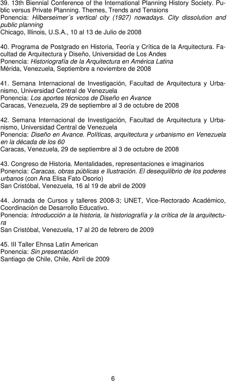 Facultad de Arquitectura y Diseño, Universidad de Los Andes Ponencia: Historiografía de la Arquitectura en América Latina Mérida, Venezuela, Septiembre a noviembre de 2008 41.