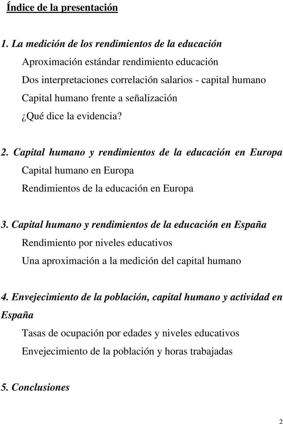señalización Qué dice la evidencia? 2. Capital humano y rendimientos de la educación en Europa Capital humano en Europa Rendimientos de la educación en Europa 3.