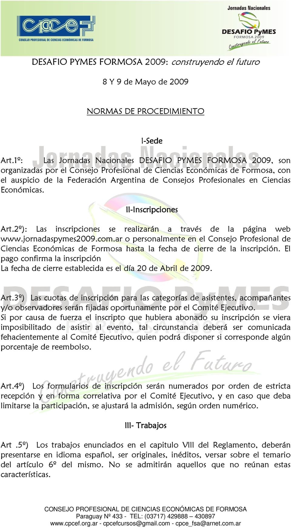 Profesionales en Ciencias Económicas. Il-Inscripciones Inscripciones Art.2º): Las inscripciones se realizarán a través de la página web www.jornadaspymes2009.com.