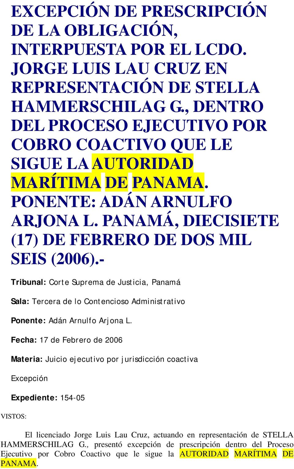 - Tribunal: Corte Suprema de Justicia, Panamá Sala: Tercera de lo Contencioso Administrativo Ponente: Adán Arnulfo Arjona L.