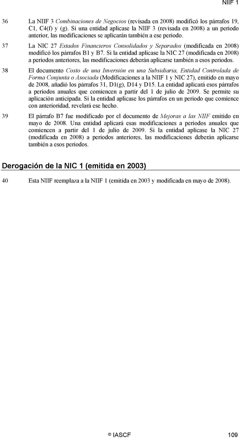 37 La NIC 27 Estados Financieros Consolidados y Separados (modificada en 2008) modificó los párrafos B1 y B7.