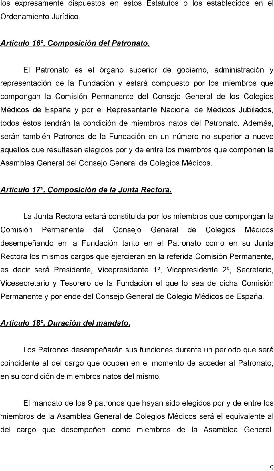 Colegios Médicos de España y por el Representante Nacional de Médicos Jubilados, todos éstos tendrán la condición de miembros natos del Patronato.