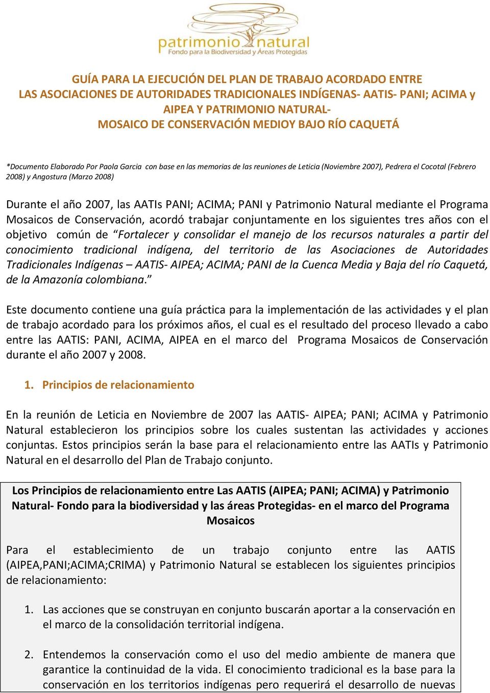 2007, las AATIs PANI; ACIMA; PANI y Patrimonio Natural mediante el Programa Mosaicos de Conservación, acordó trabajar conjuntamente en los siguientes tres años con el objetivo común de Fortalecer y