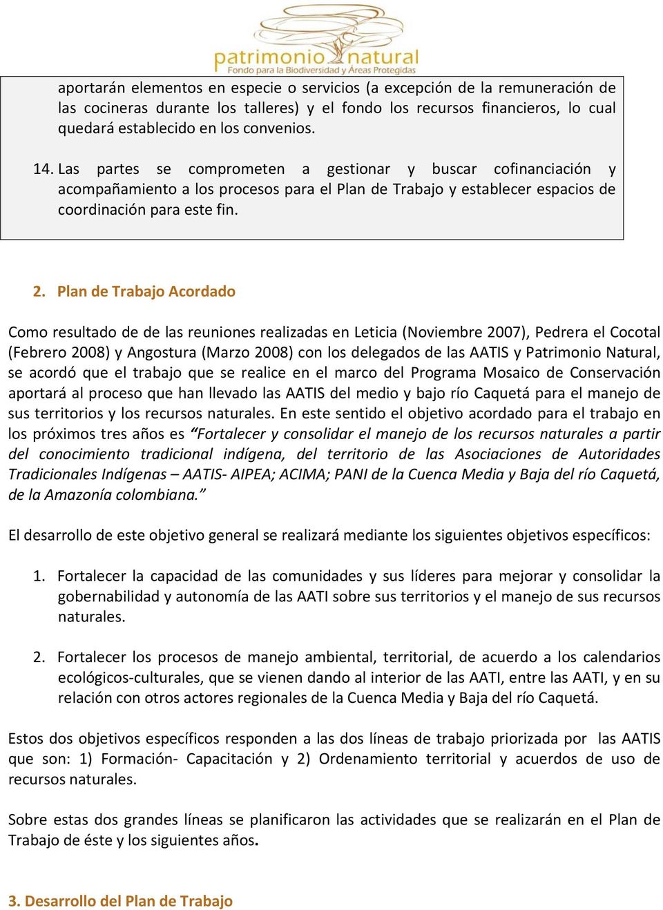 Plan de Trabajo Acordado Como resultado de de las reuniones realizadas en Leticia (Noviembre 2007), Pedrera el Cocotal (Febrero 2008) y Angostura (Marzo 2008) con los delegados de las AATIS y