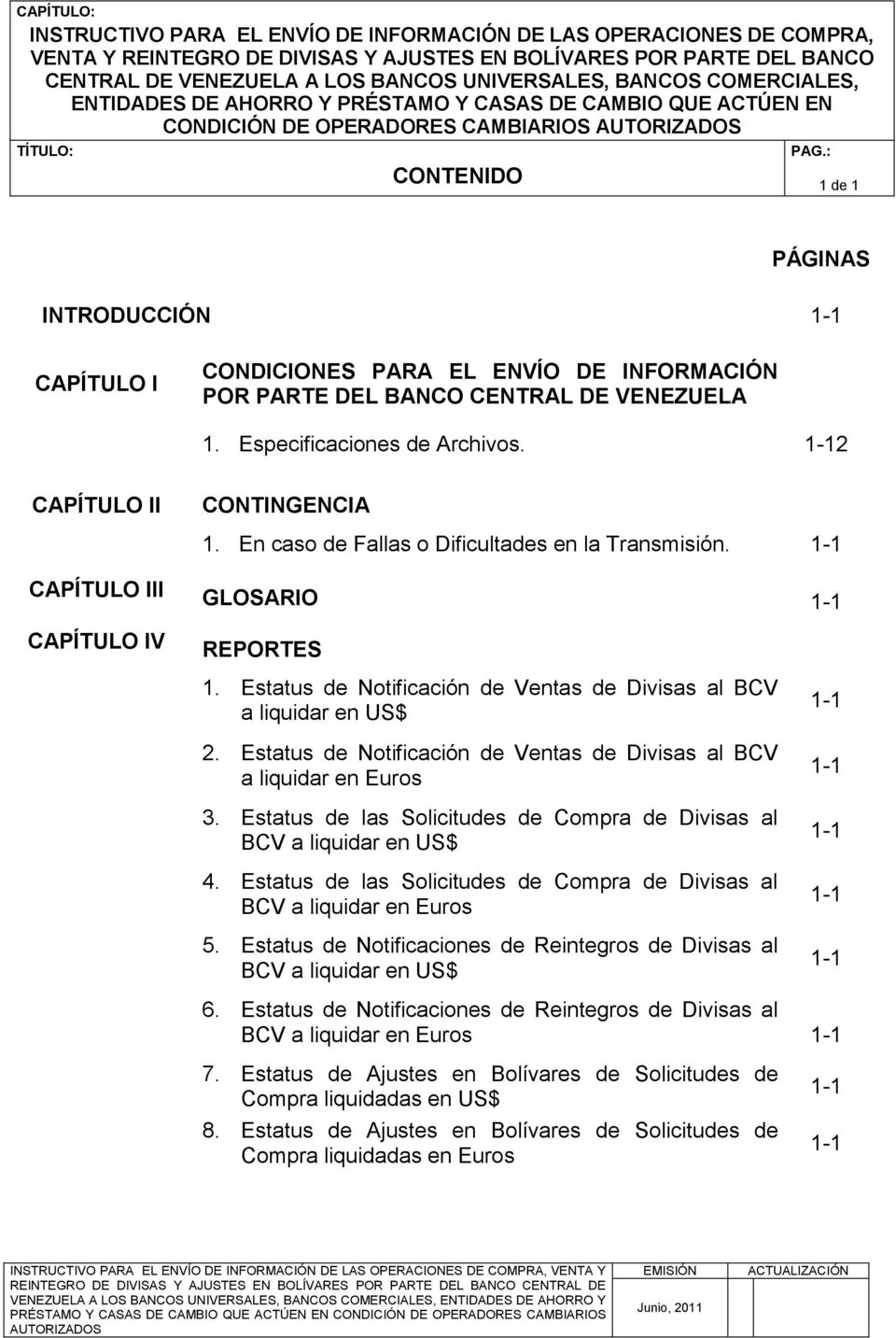 POR PARTE DEL BANCO CENTRAL DE VENEZUELA 1. Especificaciones de Archivos. 1-12 CAPÍTULO II CONTINGENCIA 1. En caso de Fallas o Dificultades en la Transmisión.
