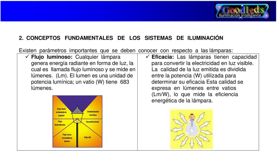 cual es llamada flujo luminoso y se mide en La calidad de la luz emitida es dividida lúmenes. (Lm).
