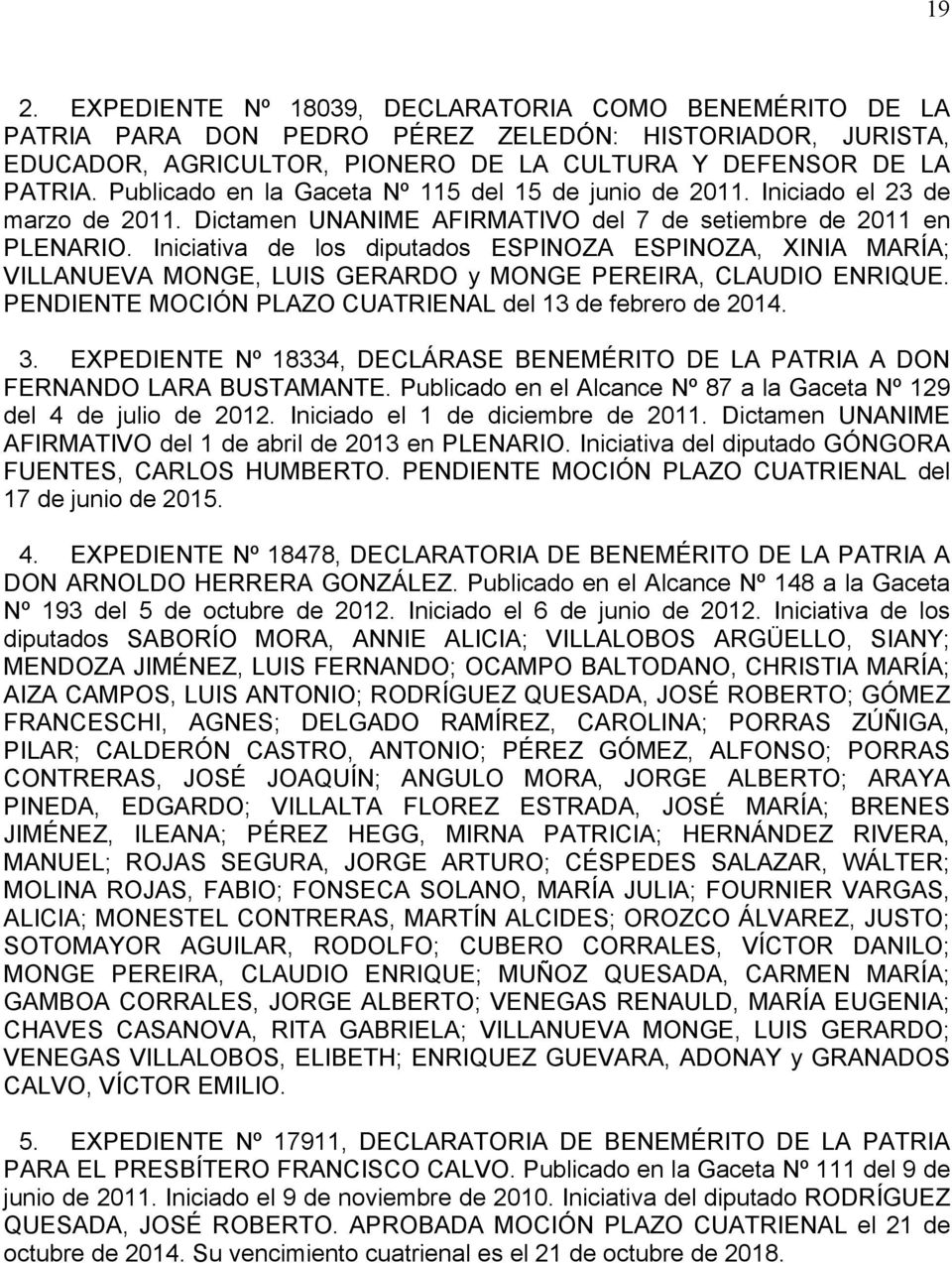 Iniciativa de los diputados ESPINOZA ESPINOZA, XINIA MARÍA; VILLANUEVA MONGE, LUIS GERARDO y MONGE PEREIRA, CLAUDIO ENRIQUE. PENDIENTE MOCIÓN PLAZO CUATRIENAL del 13 de febrero de 2014. 3.