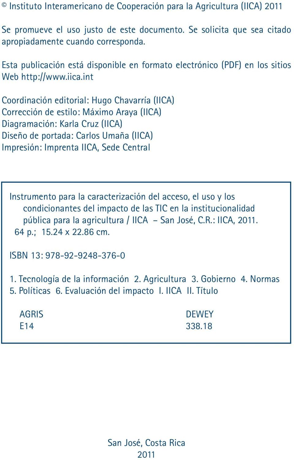 int Coordinación editorial: Hugo Chavarría (IICA) Corrección de estilo: Máximo Araya (IICA) Diagramación: Karla Cruz (IICA) Diseño de portada: Carlos Umaña (IICA) Impresión: Imprenta IICA, Sede