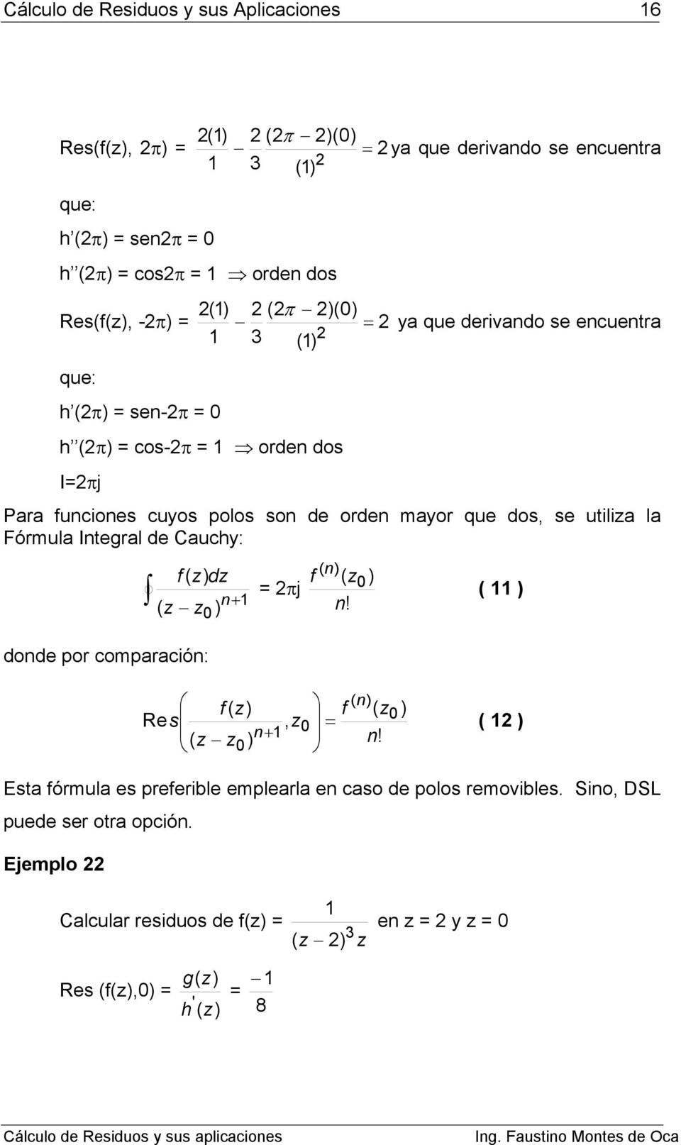 auchy: f ( d ( n dond por comparación: πj ( f n ( ( n! ( f ( n f ( Rs, n ( n! ( Esta fórmula s prfribl mplarla n caso d polos rmovibls.