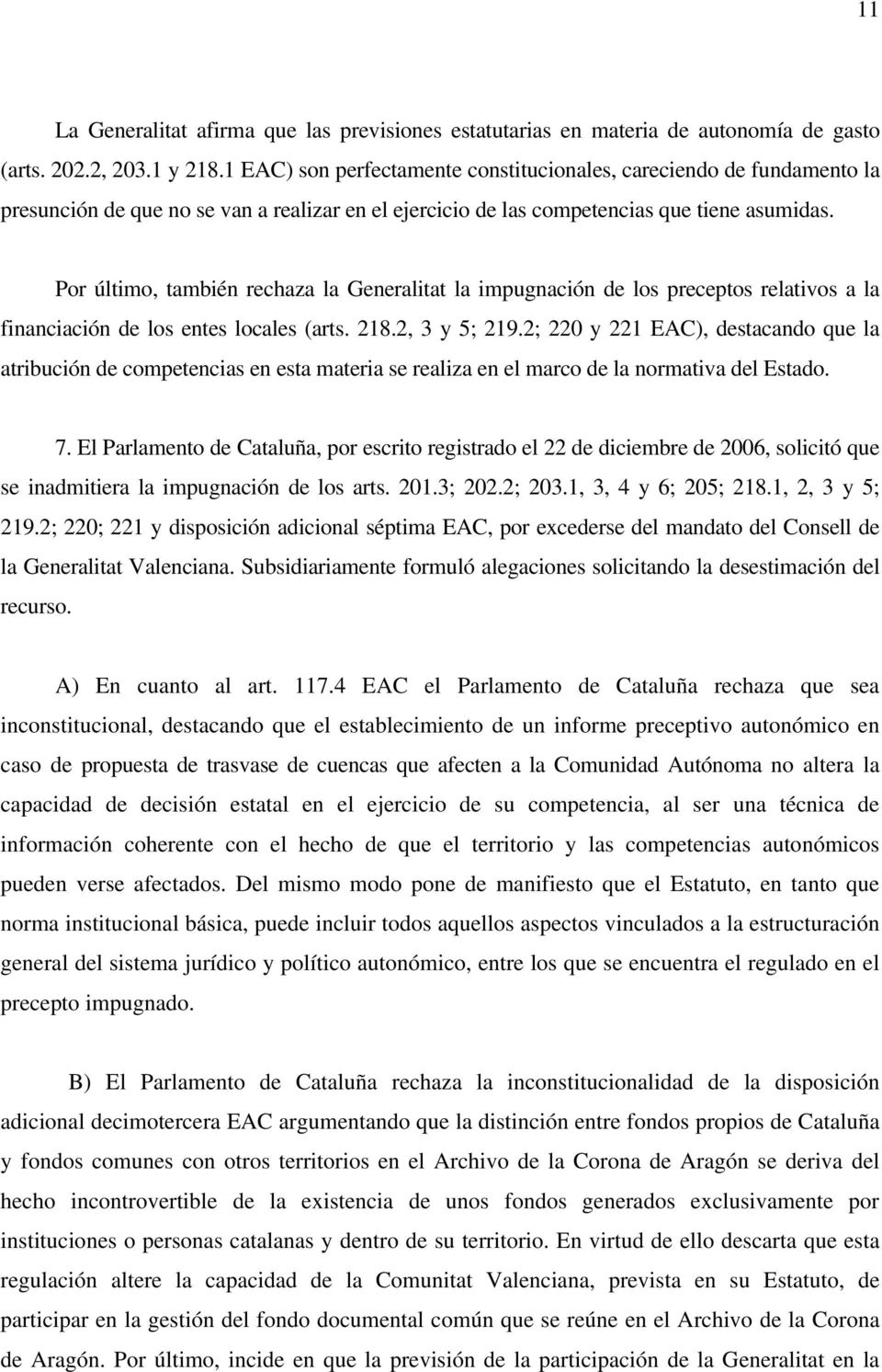 Por último, también rechaza la Generalitat la impugnación de los preceptos relativos a la financiación de los entes locales (arts. 218.2, 3 y 5; 219.