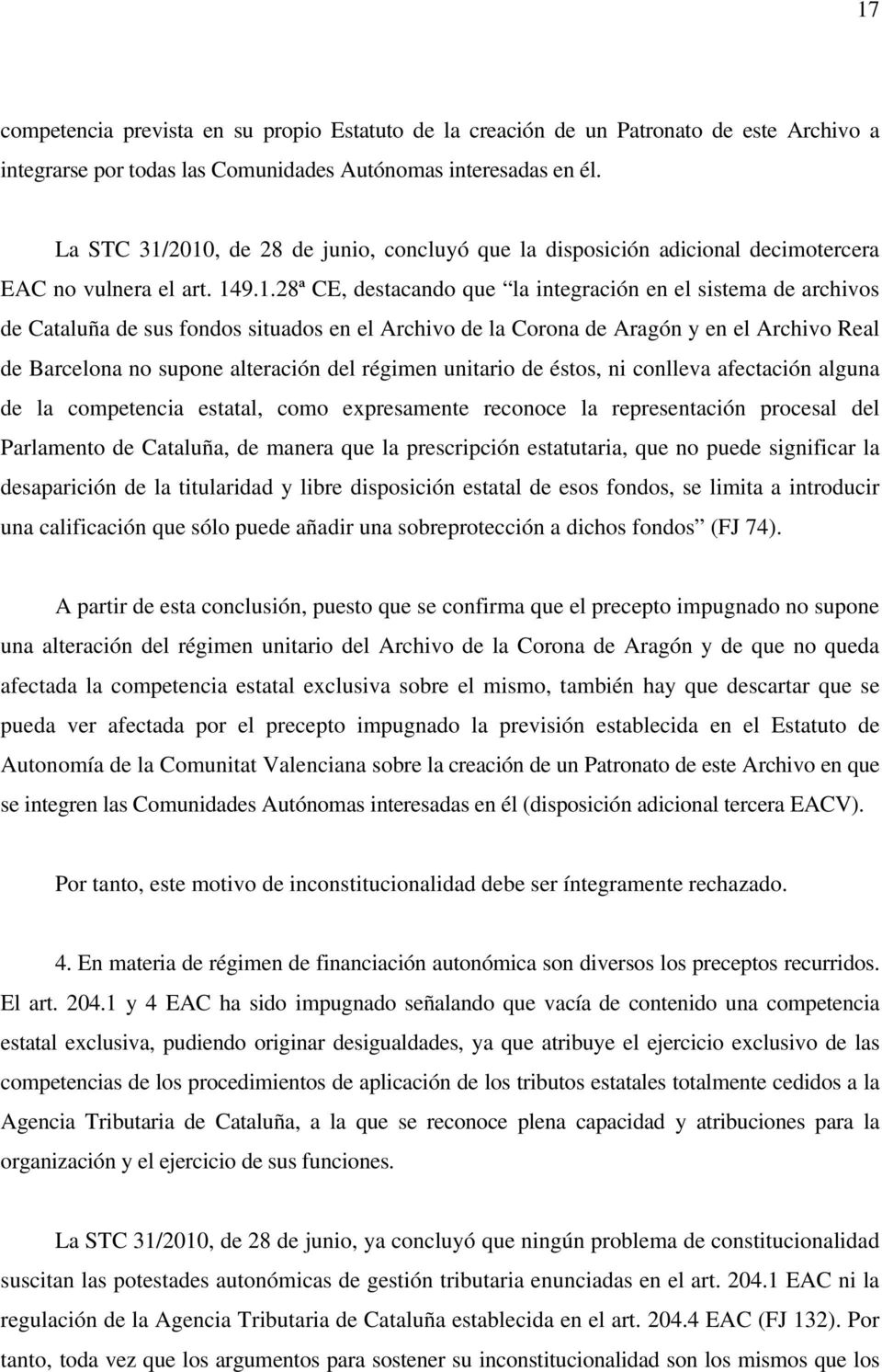 2010, de 28 de junio, concluyó que la disposición adicional decimotercera EAC no vulnera el art. 149.1.28ª CE, destacando que la integración en el sistema de archivos de Cataluña de sus fondos