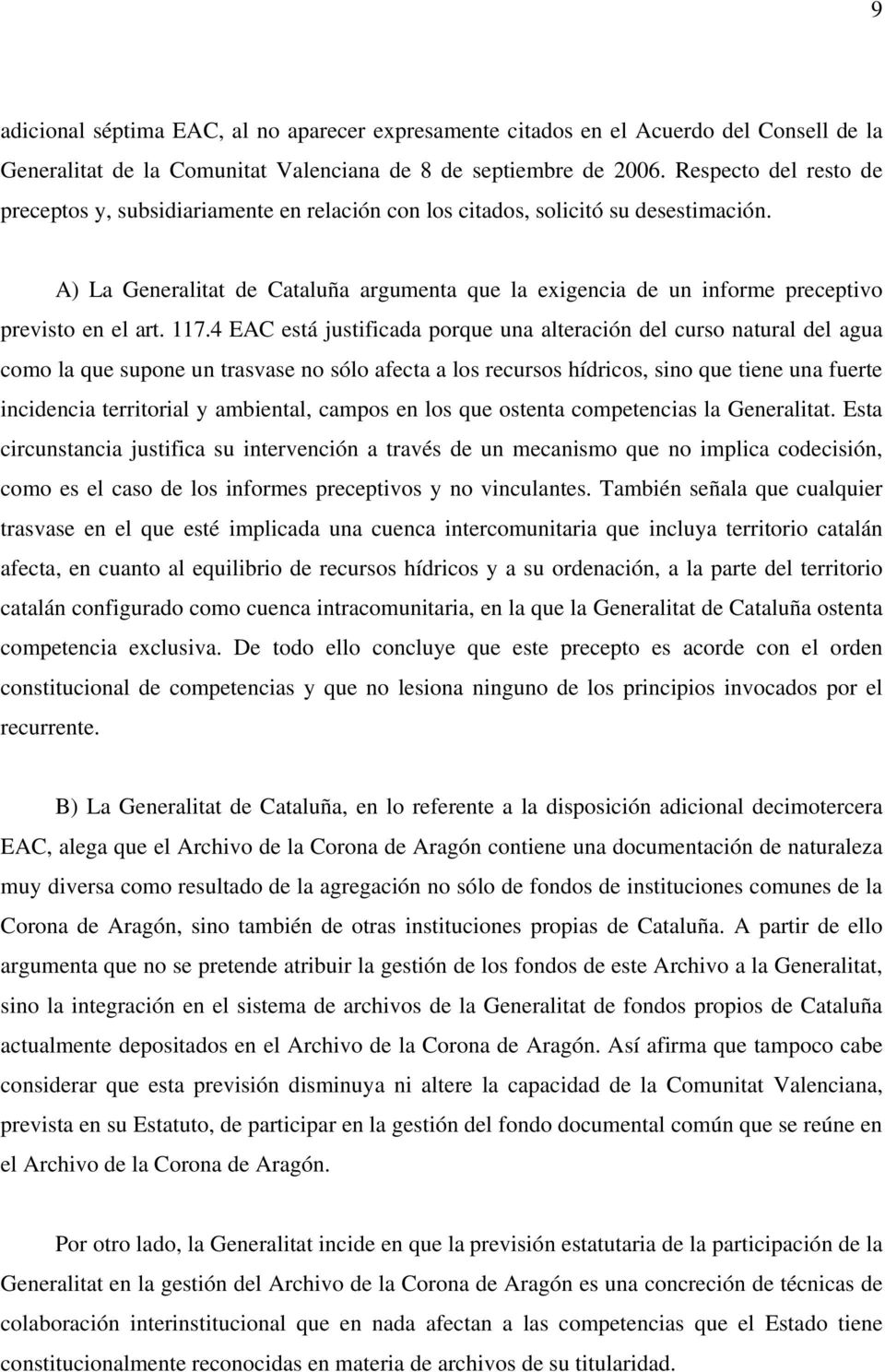 A) La Generalitat de Cataluña argumenta que la exigencia de un informe preceptivo previsto en el art. 117.
