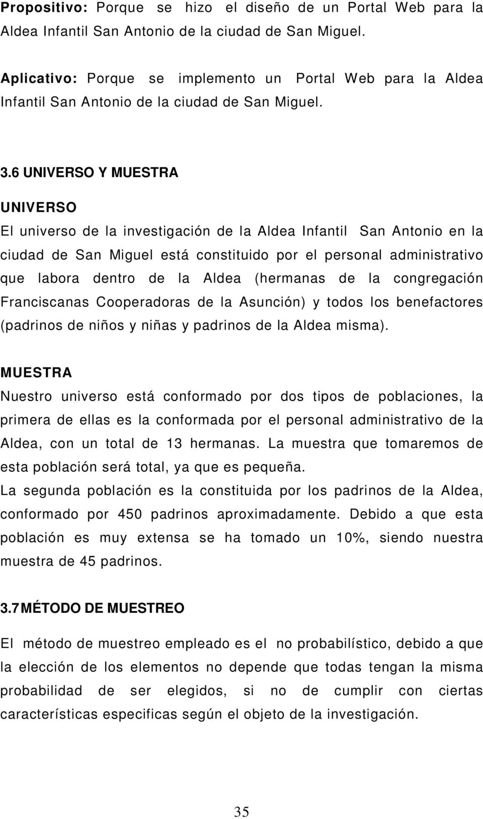 6 UNIVERSO Y MUESTRA UNIVERSO El universo de la investigación de la Aldea Infantil San Antonio en la ciudad de San Miguel está constituido por el personal administrativo que labora dentro de la Aldea