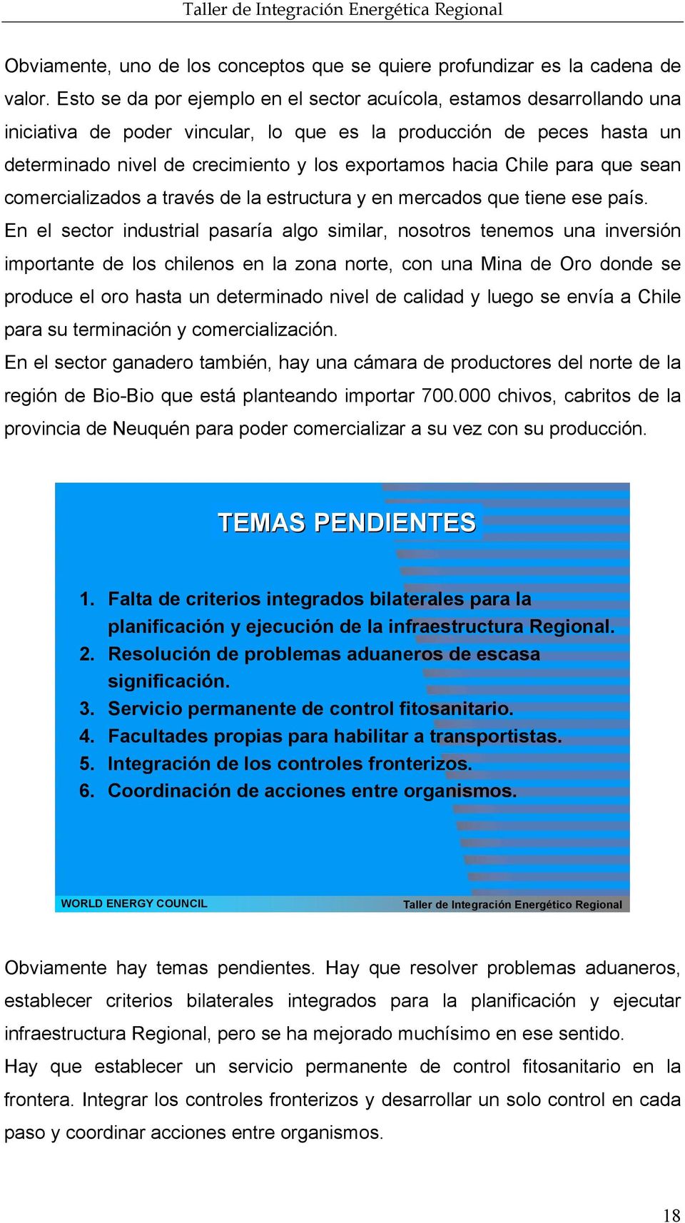 Chile para que sean comercializados a través de la estructura y en mercados que tiene ese país.